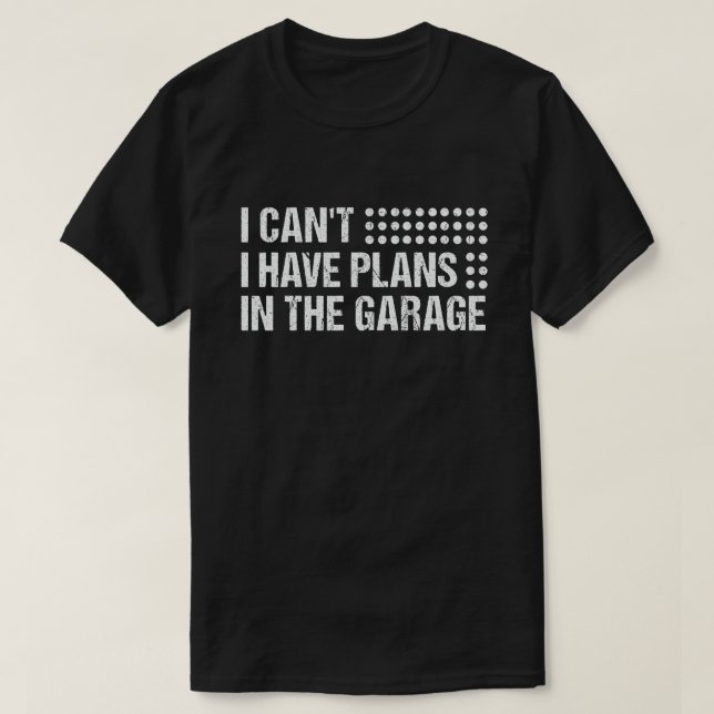 I Can't I Have Plans In The Garage Funny mechanic T-Shirt (Design Front)