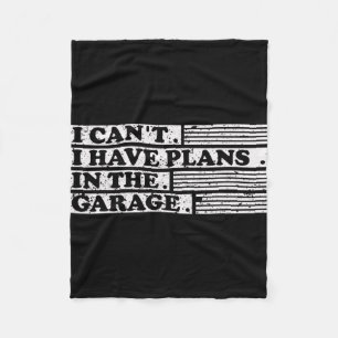 I Cant I Have Plans In The Garage Gift For A Mecha Fleece Blanket