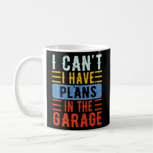 I Can't I Have Plans In The Garage Mechanic Coffee Mug