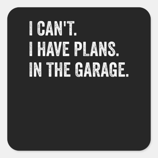 I Cant I have Plans In The Garage Mechanic Square Sticker (Front)