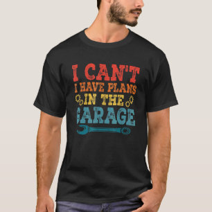 I Can't I Have Plans In The Garage Retro Car Mecha T-Shirt