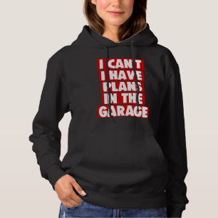 I Cant I Have Plans In The Garage Sloth Hoodie