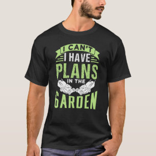 I Cant I Have Plans In The Garden Mowing Mower Gra T-Shirt