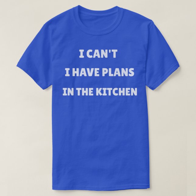 I can't I have plans in the Kitchen Housewife Chef T-Shirt (Design Front)