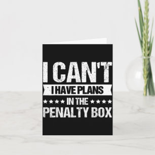 I Cant I Have Plans In The Penalty Box Card