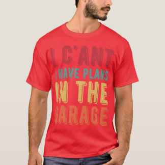I Cant I Have Plans Inhe Garage Car vintage T-Shirt