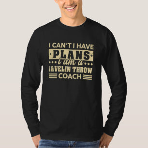 I Can't I Have Plans Javelin Throw Coach Thrower T-Shirt
