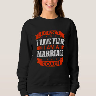 I Can't I Have Plans Marriage Coach Coaching 1 Sweatshirt