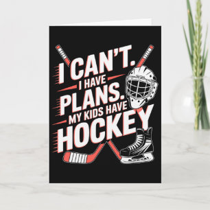 I Can't I Have Plans My Kids Have Hockey, Ice Hock Card