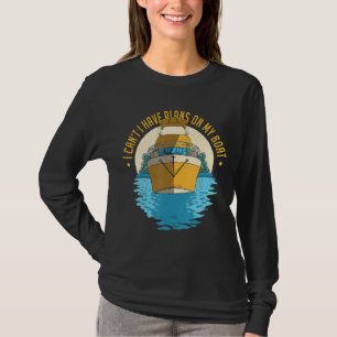 I Can't I Have Plans On My Boat Funny Boating Sail T-Shirt