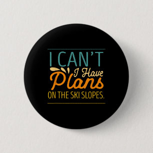 I Cant I Have Plans On The Ski Slopes Snow Skiing 6 Cm Round Badge