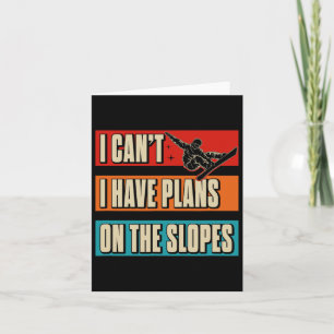 I Can't I Have Plans On The Slopes Snowboarding  Card
