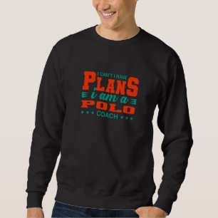 I Can't I Have Plans Polo Coach Team Sports Humor