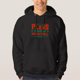 I Can't I Have Plans Racquetball Coach  Squash Hum Hoodie