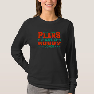I Can't I Have Plans Rugby Coach Rugby Player Humo T-Shirt