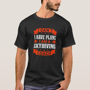I Can't I Have Plans Skydiving Coach Skydiver Humo T-Shirt