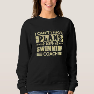 I Can't I Have Plans Swimming Coach Swimmer Humo Sweatshirt