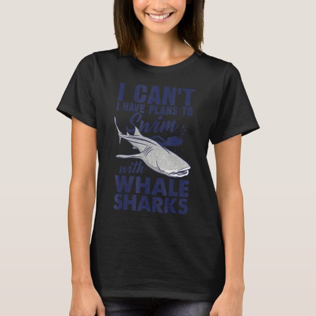 I Can't I Have Plans To Swim With Wale Sharks Scub T-Shirt (Front)