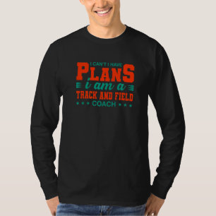 I Can't I Have Plans Track and Field Coach Runner T-Shirt