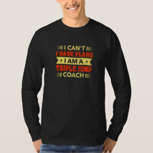 I Can't I Have Plans Triple Jump Coach Track and F T-Shirt