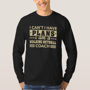 I Can't I Have Plans Walking Netball Coach 2 T-Shirt