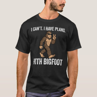 I Can't I Have Plans with Bigfoot Funny Sasquatch T-Shirt