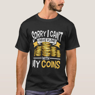 I Can'T I Have Plans With Coins Coin Collector Num T-Shirt