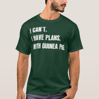 I Can't I Have Plans With Guinea Pig Sarcastic Gui T-Shirt