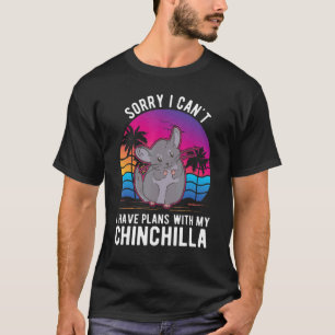 I Can't I Have Plans With My Chinchilla T-Shirt
