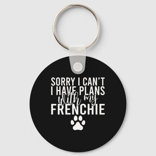 I Cant I Have Plans With My Frenchie  Key Ring (Front)