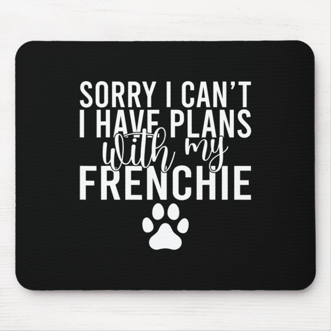 I Cant I Have Plans With My Frenchie  Mouse Pad (Front)