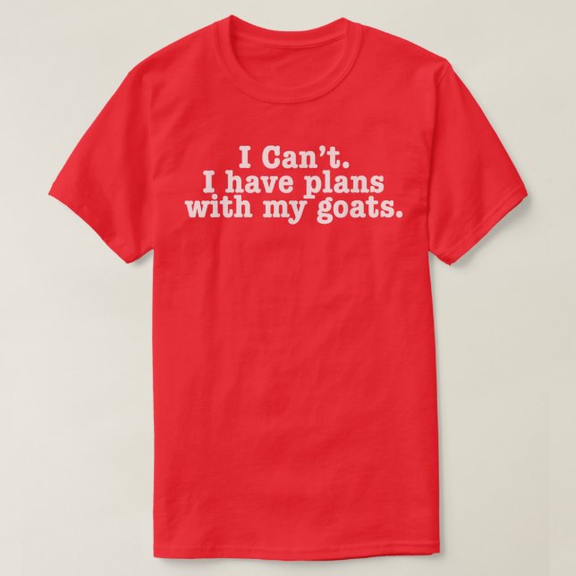 I Can't I have plans with my goats Funny introvert T-Shirt (Design Front)