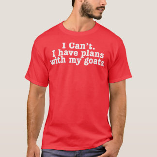 I Can't I have plans with my goats Funny introvert T-Shirt