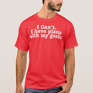 I Can't I have plans with my goats Funny introvert T-Shirt