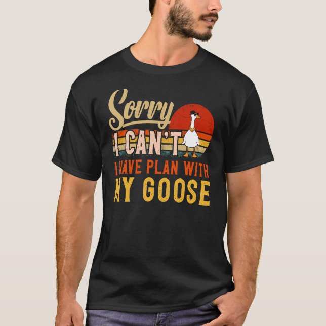 I Can't I Have Plans With My Goose Animal Goose T-Shirt (Front)