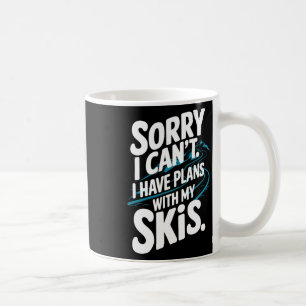 I Can't I Have Plans With My Skis, Winter Sports S Coffee Mug