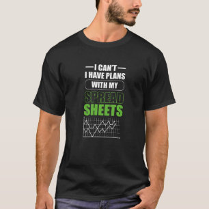 I Can't I Have Plans With My Spreadsheets Accounta T-Shirt