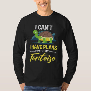 I cant I have plans with my Tortoise Turtle Owner  T-Shirt