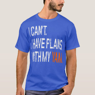 I Cant I Have Plans With My Yam T-Shirt