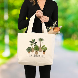 I Can't, I have Plants Funny Plant Lover  Large Tote Bag