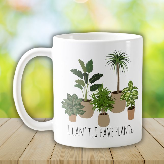 I Can't, I have Plants Funny Plants Lover Coffee Mug (Creator Uploaded)
