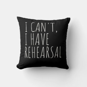 I Cant I Have Rehearsal Acter Drama Acting Premium Cushion