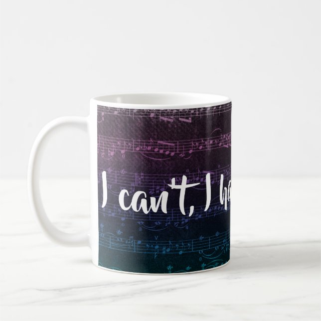 I can't, I have rehearsal mug (Left)