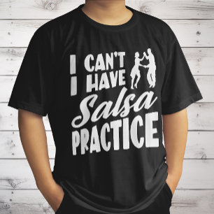 I Can't I Have Salsa Practice Latin Dances Salsa T-Shirt