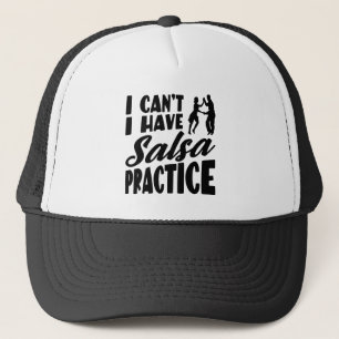 I Can't I Have Salsa Practice Latin Dances Salsa Trucker Hat