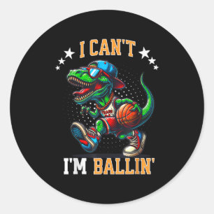 I Can't I'm Balling Basketball Dinosaur T Rex Boys Classic Round Sticker