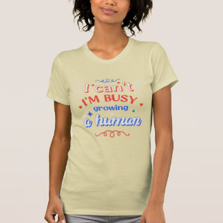 I Can't I'm Busy Growing A Human Future Mum Quote T-Shirt