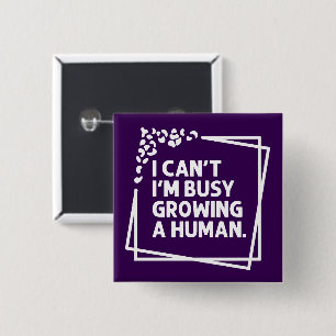 I Can't I'm Busy Growing A Human Future Mum Quotes 15 Cm Square Badge