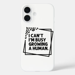 I Can't I'm Busy Growing A Human Future Mum Quotes iPhone 16 Case