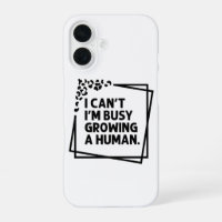I Can't I'm Busy Growing A Human Future Mum Quotes